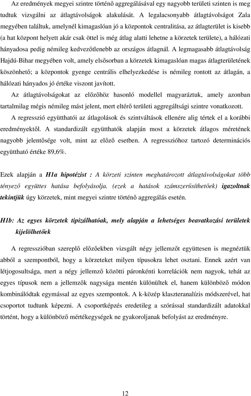 a körzetek területe), a hálózati hányadosa pedig némileg kedvezıtlenebb az országos átlagnál.