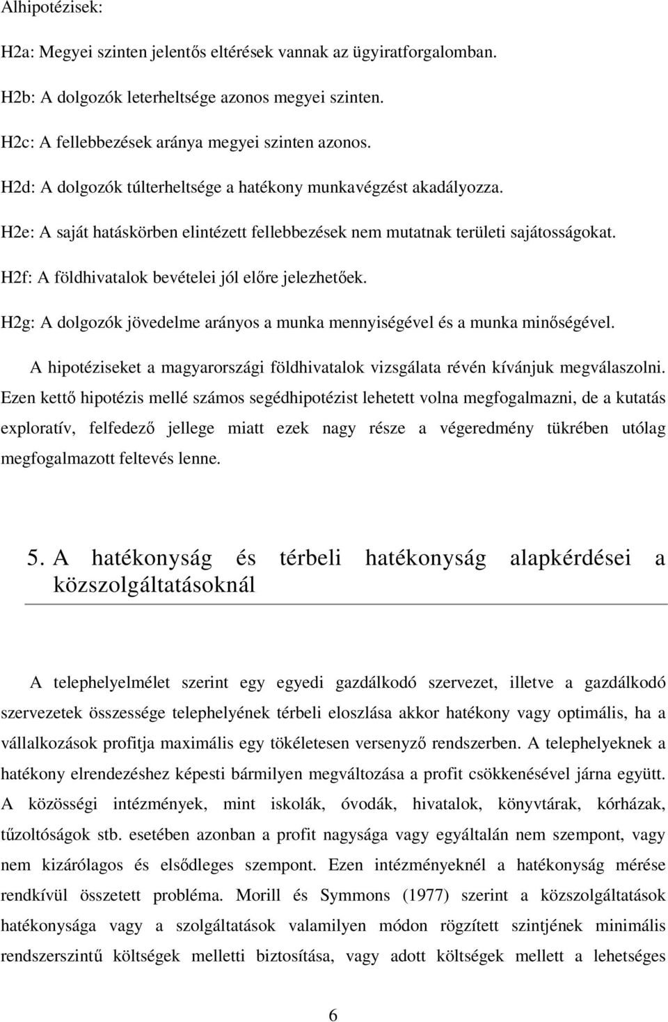 H2f: A földhivatalok bevételei jól elıre jelezhetıek. H2g: A dolgozók jövedelme arányos a munka mennyiségével és a munka minıségével.