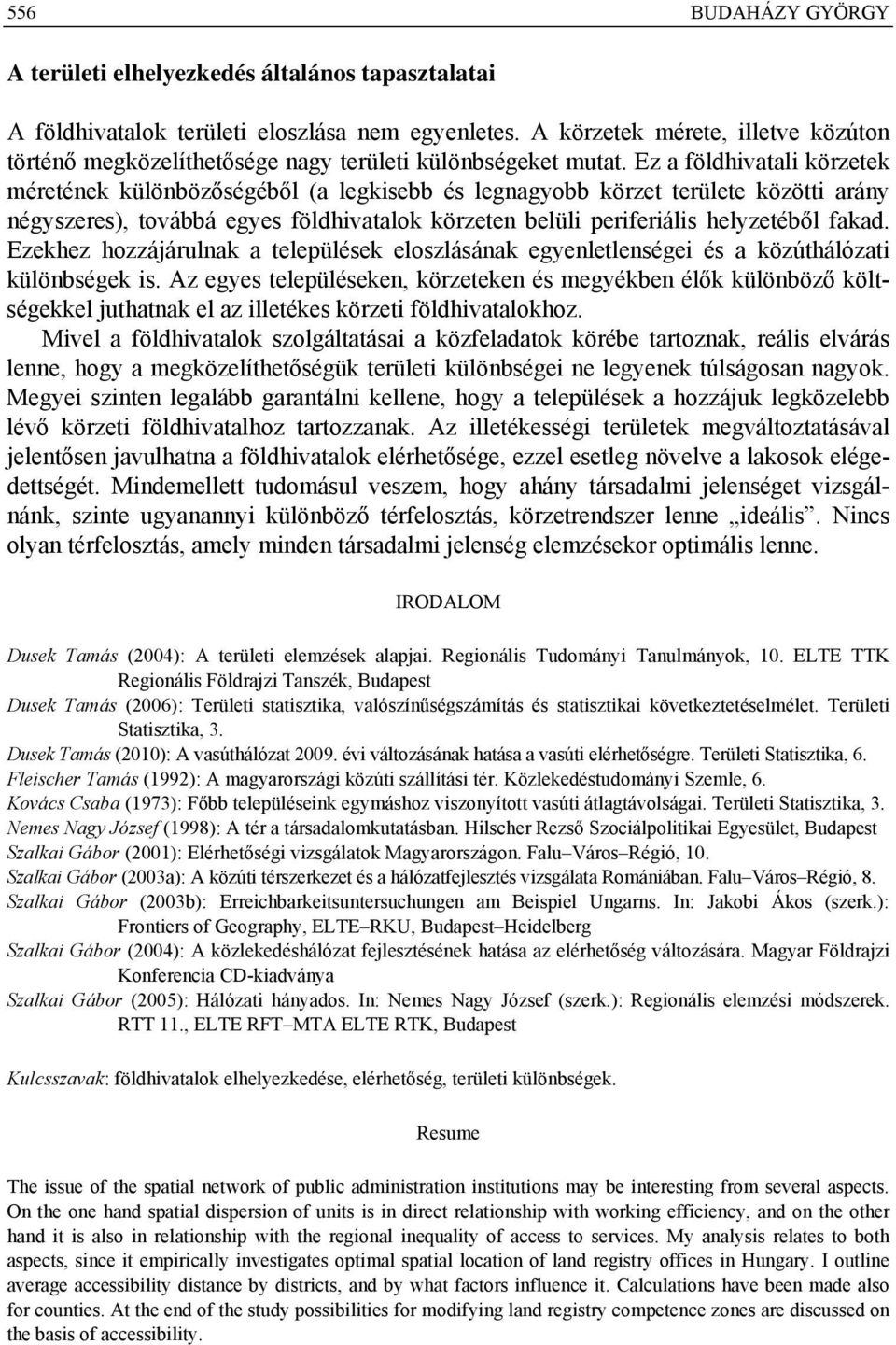 Ez a földhivatali körzetek méretének különbözőségéből (a legkisebb és legnagyobb körzet területe közötti arány négyszeres), továbbá egyes földhivatalok körzeten belüli periferiális helyzetéből fakad.