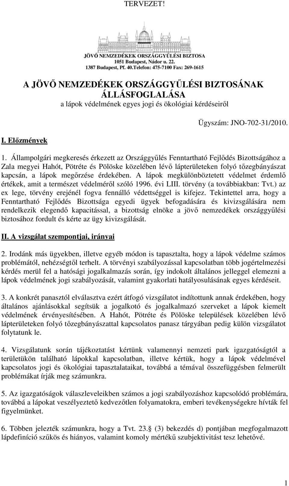 Állampolgári megkeresés érkezett az Országgyőlés Fenntartható Fejlıdés Bizottságához a Zala megyei Hahót, Pötréte és Pölöske közelében lévı lápterületeken folyó tızegbányászat kapcsán, a lápok