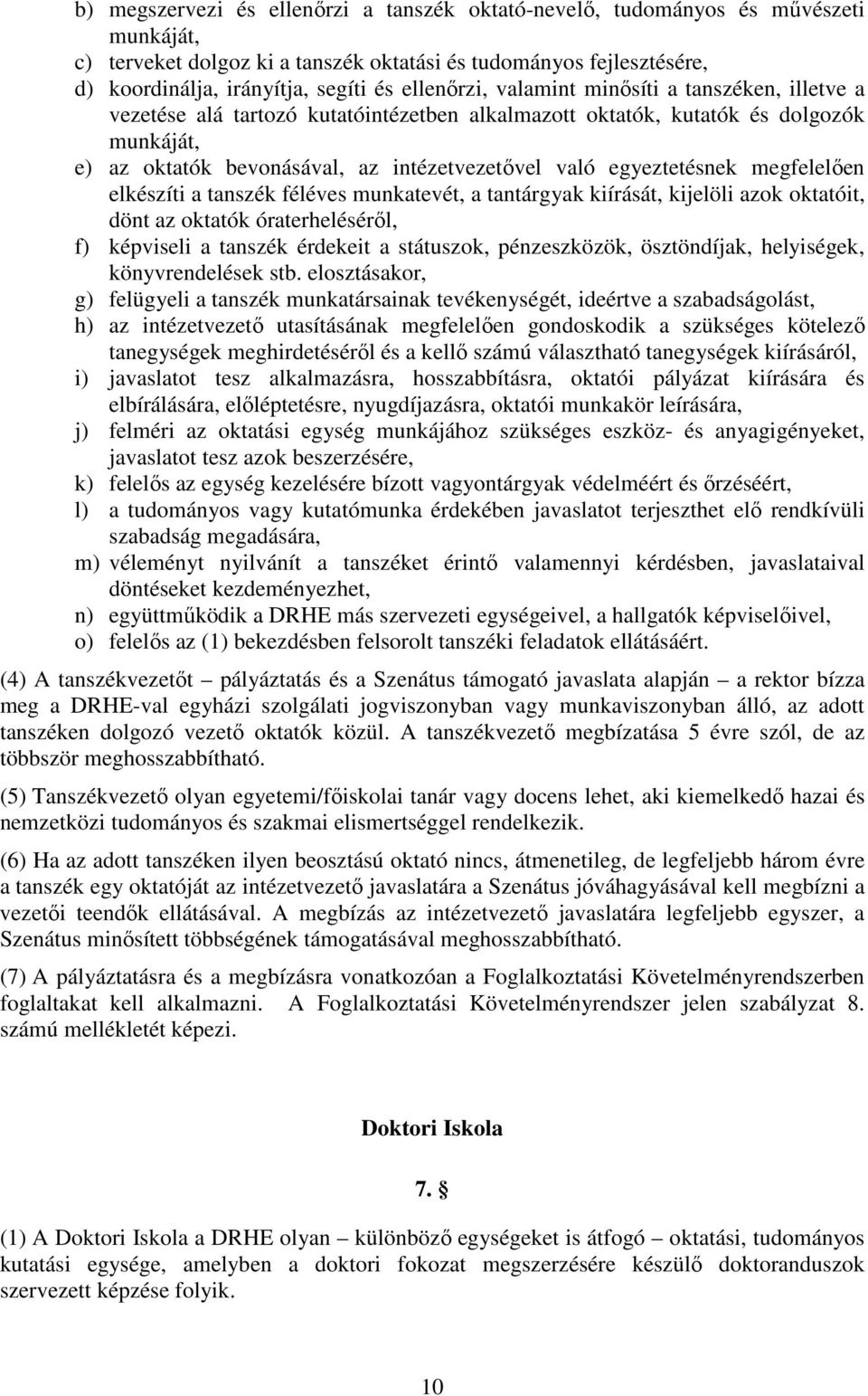 egyeztetésnek megfelelően elkészíti a tanszék féléves munkatevét, a tantárgyak kiírását, kijelöli azok oktatóit, dönt az oktatók óraterheléséről, f) képviseli a tanszék érdekeit a státuszok,