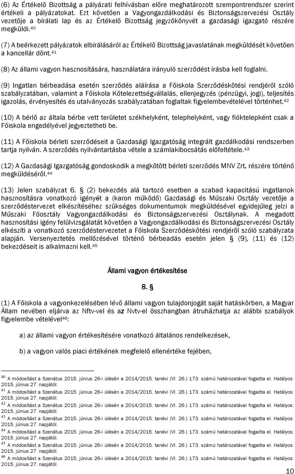 40 (7) A beérkezett pályázatok elbírálásáról az Értékelő Bizottság javaslatának megküldését követően a kancellár dönt.