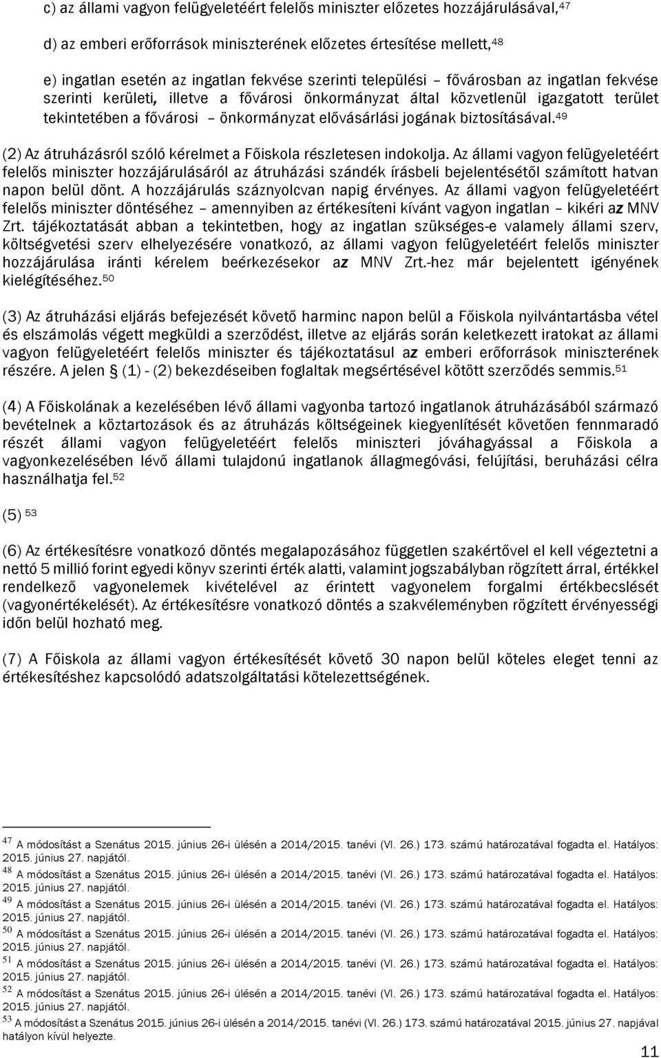 biztosításával. 49 (2) Az átruházásról szóló kérelmet a Főiskola részletesen indokolja.