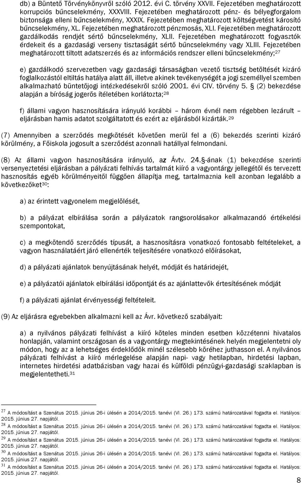 Fejezetében meghatározott gazdálkodás rendjét sértő bűncselekmény, XLII. Fejezetében meghatározott fogyasztók érdekeit és a gazdasági verseny tisztaságát sértő bűncselekmény vagy XLIII.