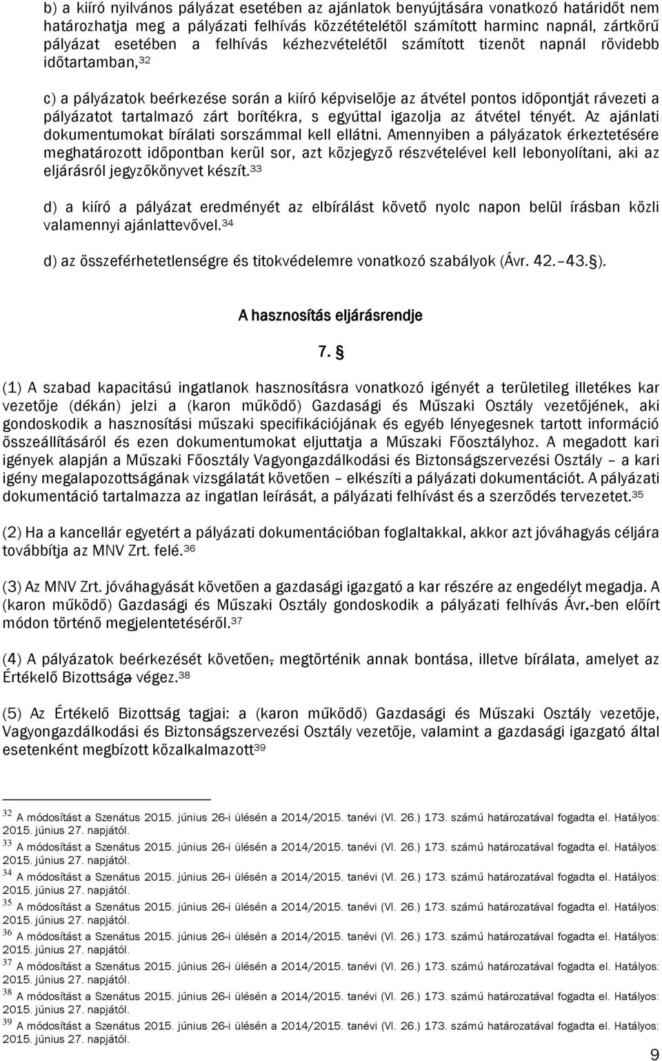 borítékra, s egyúttal igazolja az átvétel tényét. Az ajánlati dokumentumokat bírálati sorszámmal kell ellátni.