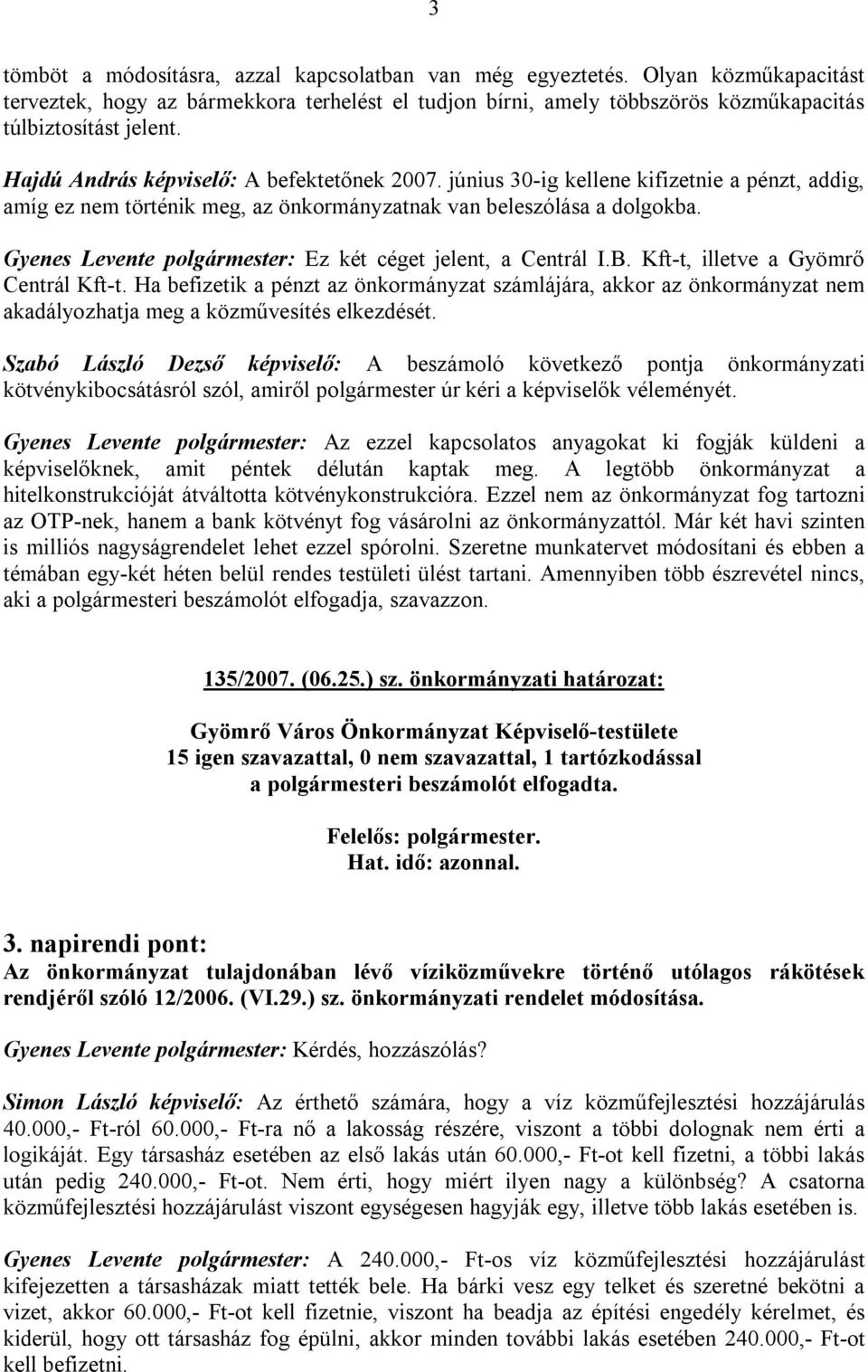 Gyenes Levente polgármester: Ez két céget jelent, a Centrál I.B. Kft-t, illetve a Gyömrő Centrál Kft-t.