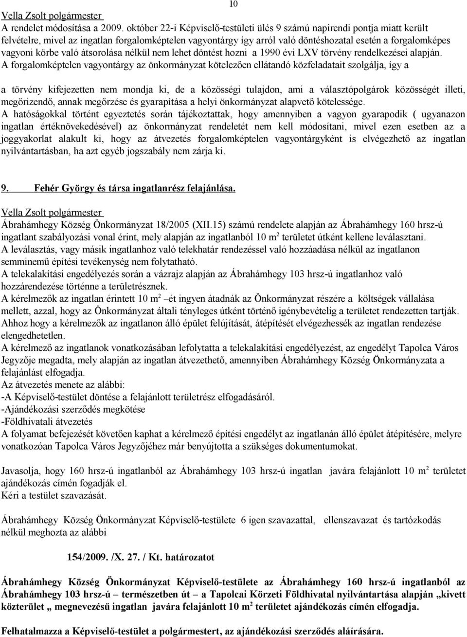 körbe való átsorolása nélkül nem lehet döntést hozni a 1990 évi LXV törvény rendelkezései alapján.