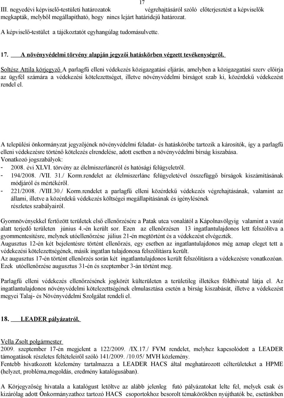 Soltész Attila körjegyző A parlagfű elleni védekezés közigazgatási eljárás, amelyben a közigazgatási szerv előírja az ügyfél számára a védekezési kötelezettséget, illetve növényvédelmi bírságot szab