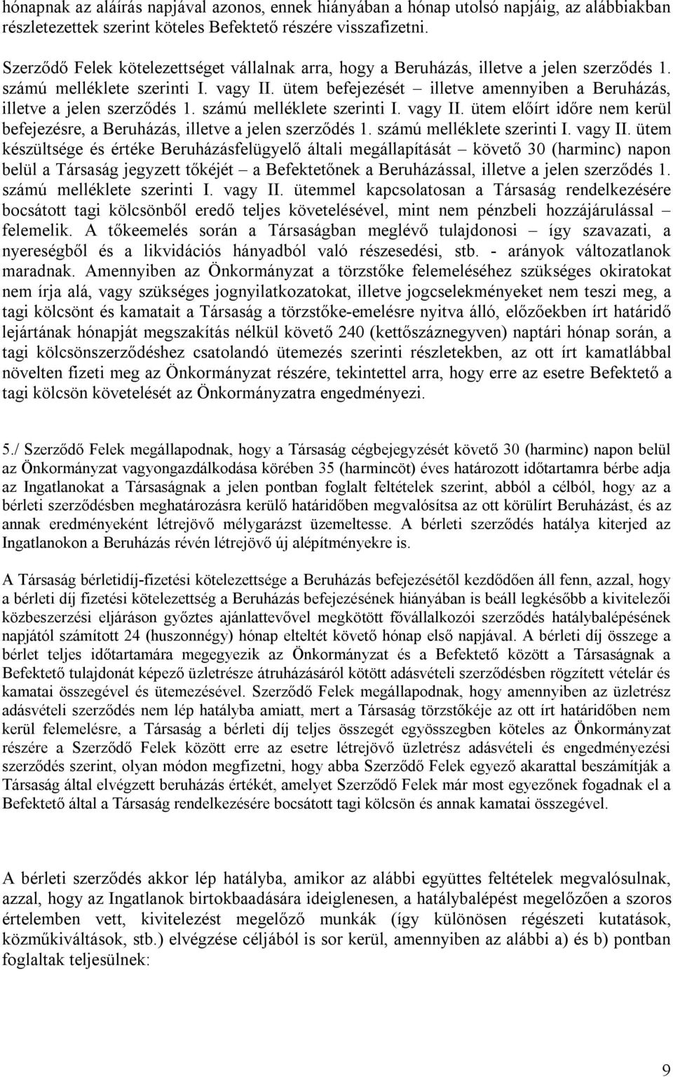 ütem befejezését illetve amennyiben a Beruházás, illetve a jelen szerződés 1. számú melléklete szerinti I. vagy II. ütem előírt időre nem kerül befejezésre, a Beruházás, illetve a jelen szerződés 1.