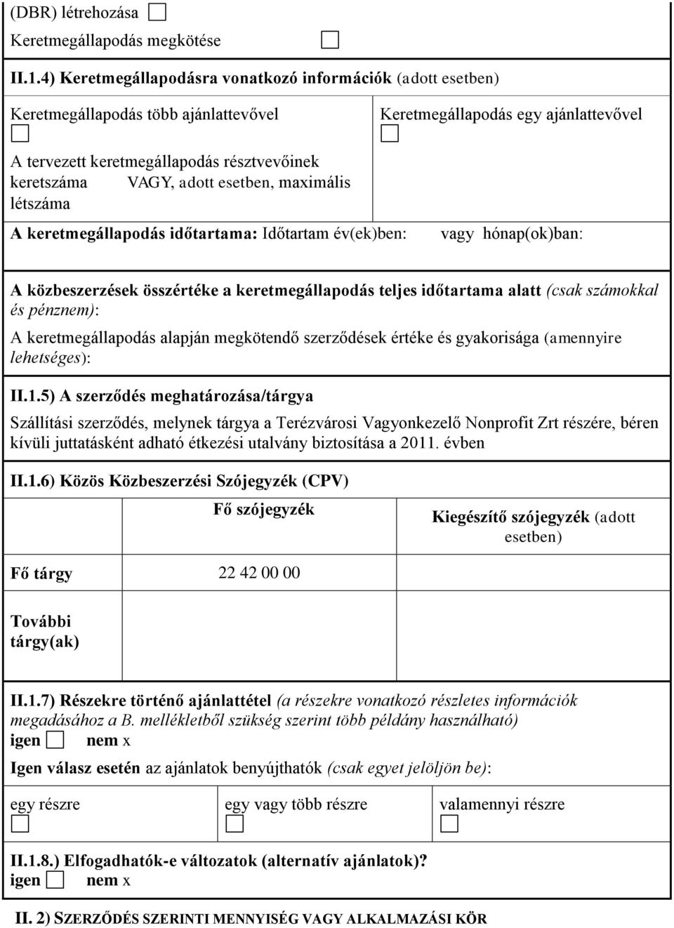 adott esetben, maximális létszáma A keretmegállapodás időtartama: Időtartam év(ek)ben: vagy hónap(ok)ban: A közbeszerzések összértéke a keretmegállapodás teljes időtartama alatt (csak számokkal és