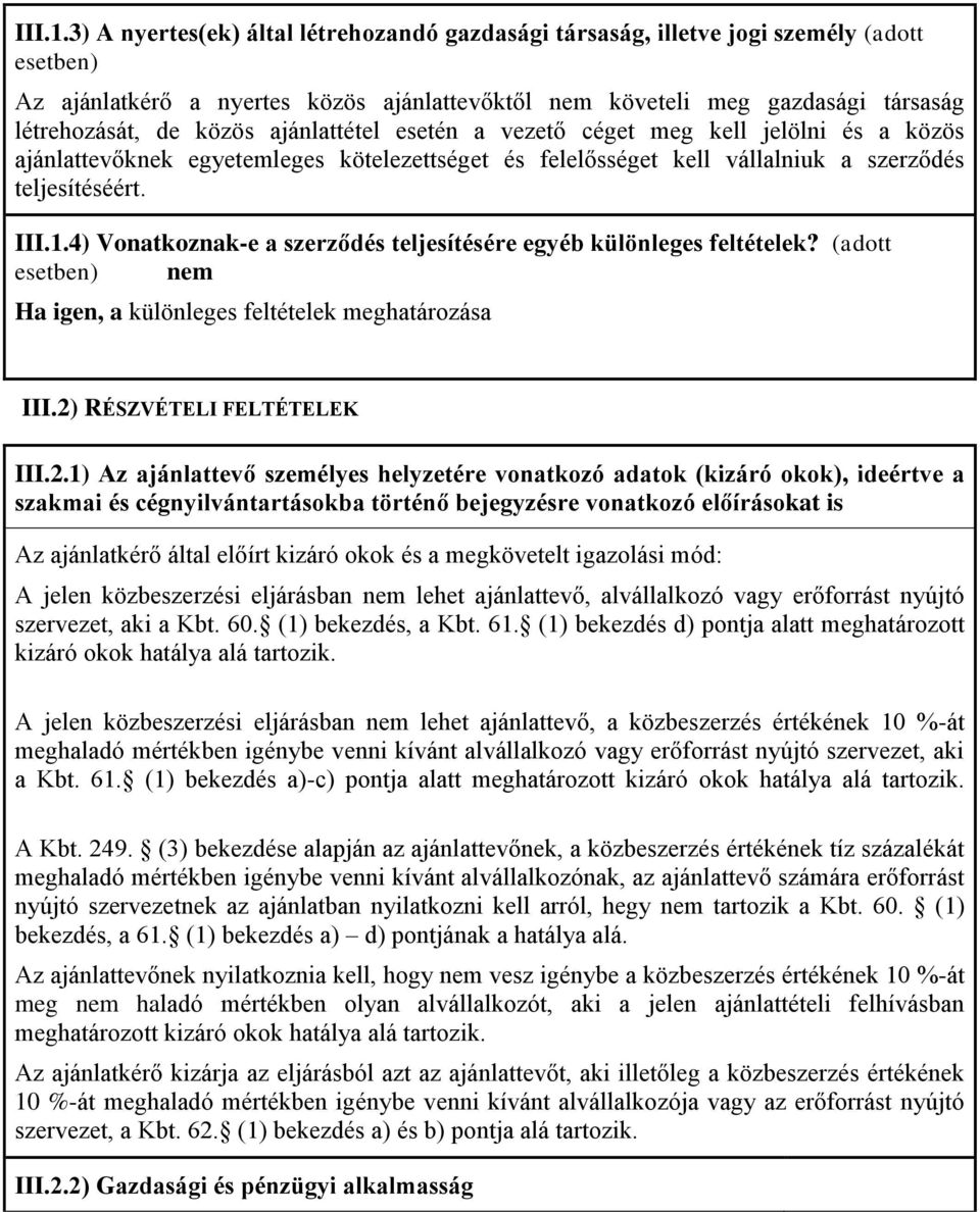 ajánlattétel esetén a vezető céget meg kell jelölni és a közös ajánlattevőknek egyetemleges kötelezettséget és felelősséget kell vállalniuk a szerződés teljesítéséért.