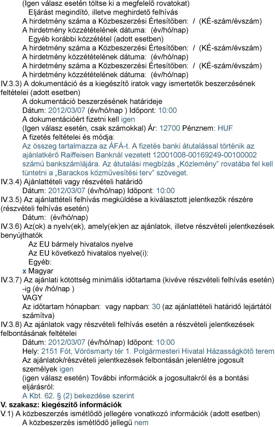 Közbeszerzési Értesítőben: / (KÉ-szám/évszám) A hirdetmény közzétételének dátuma: (év/hó/nap) IV.3.