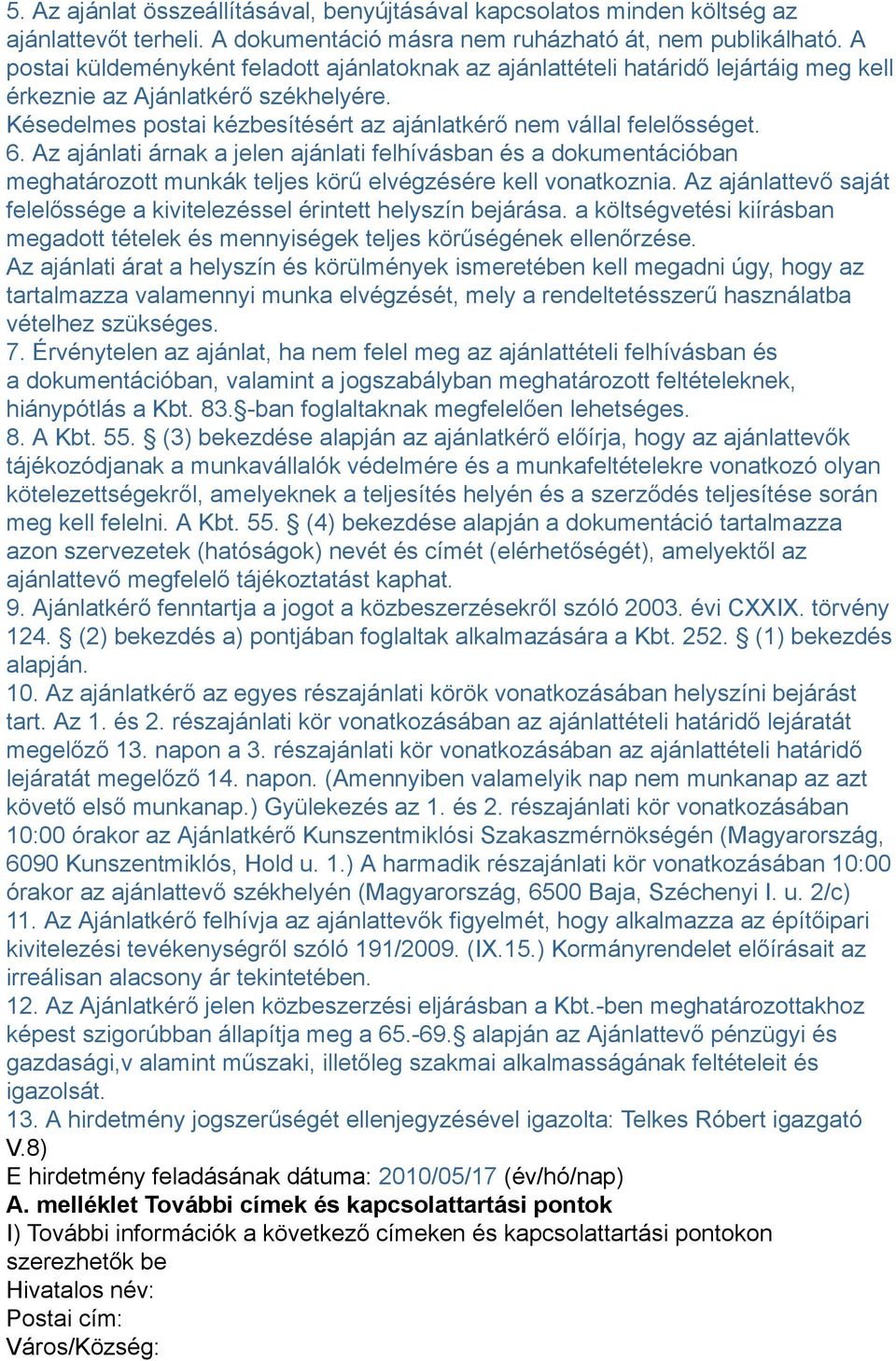 6. Az ajánlati árnak a jelen ajánlati felhívásban és a dokumentációban meghatározott munkák teljes körű elvégzésére kell vonatkoznia.