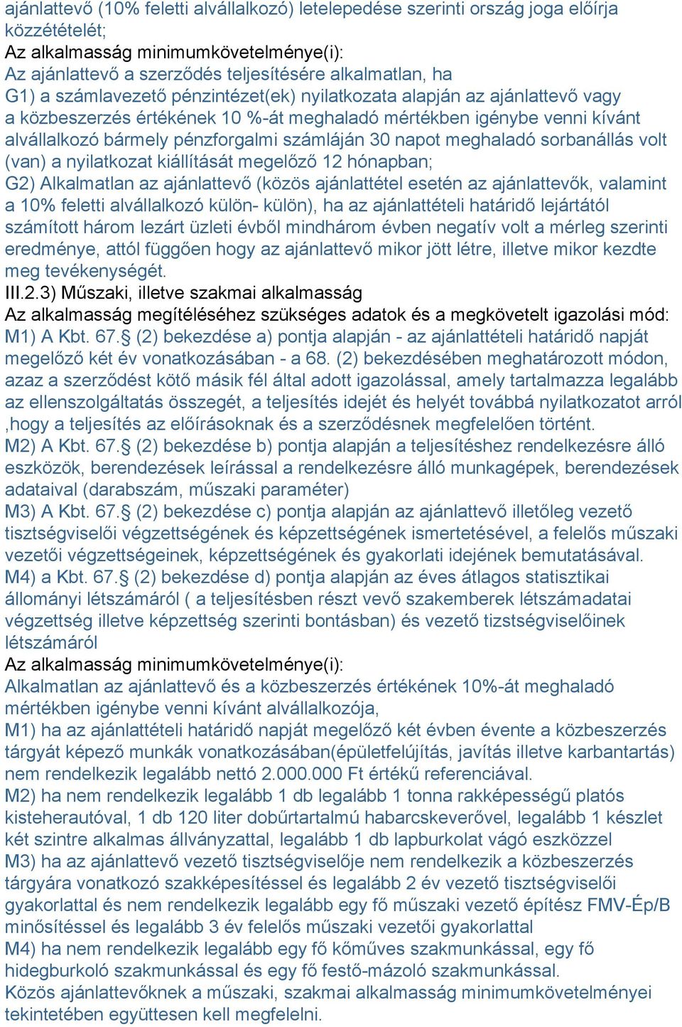 meghaladó sorbanállás volt (van) a nyilatkozat kiállítását megelőző 12 hónapban; G2) Alkalmatlan az ajánlattevő (közös ajánlattétel esetén az ajánlattevők, valamint a 10% feletti alvállalkozó külön-