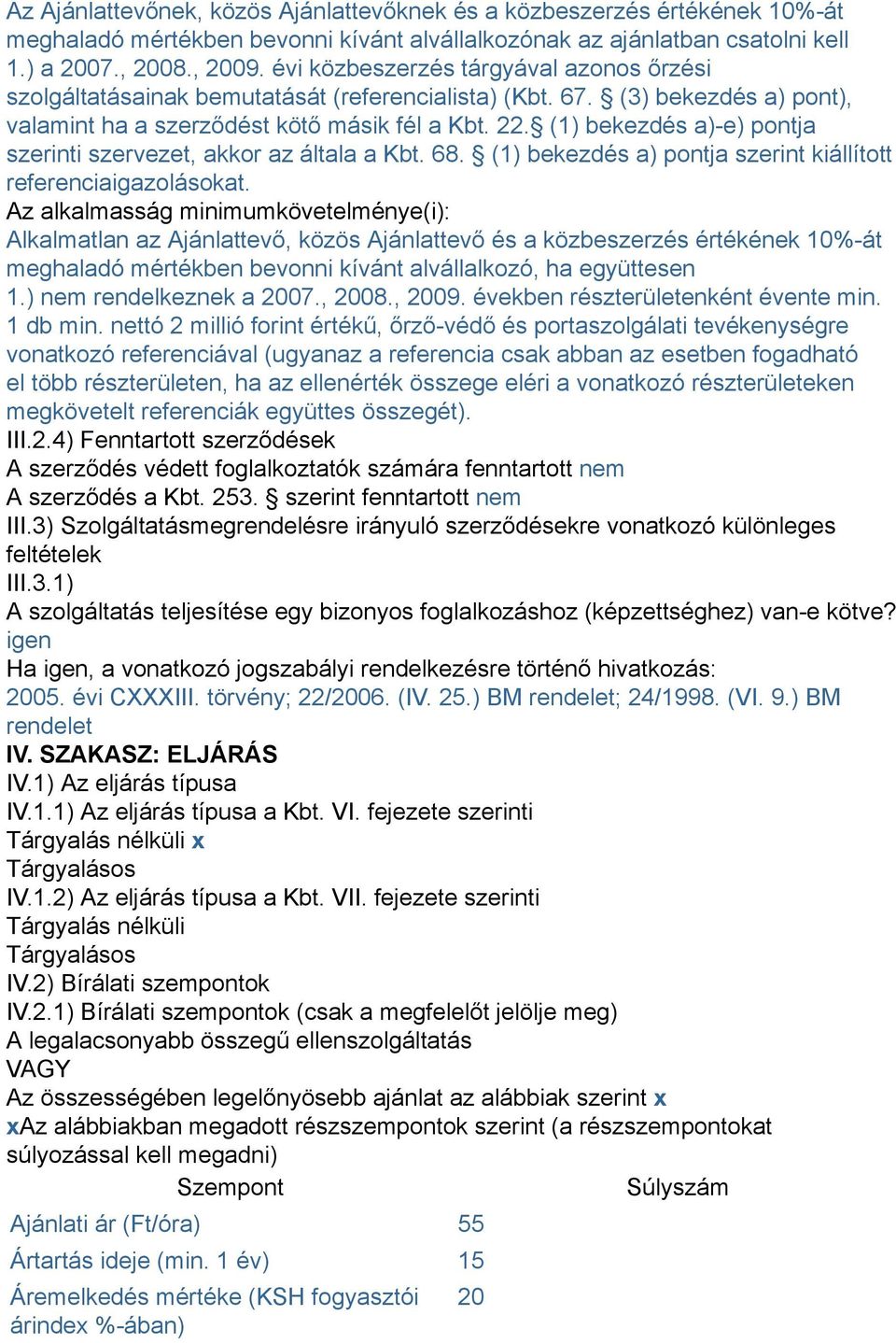 (1) bekezdés a)-e) pontja szerinti szervezet, akkor az általa a Kbt. 68. (1) bekezdés a) pontja szerint kiállított referenciaigazolásokat.