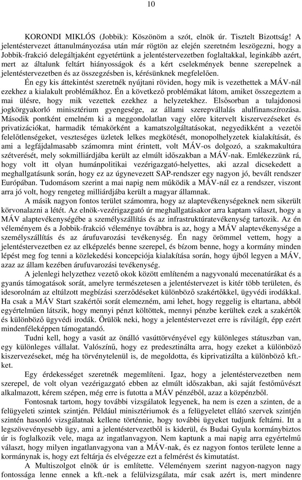 általunk feltárt hiányosságok és a kért cselekmények benne szerepelnek a jelentéstervezetben és az összegzésben is, kérésünknek megfelelően.