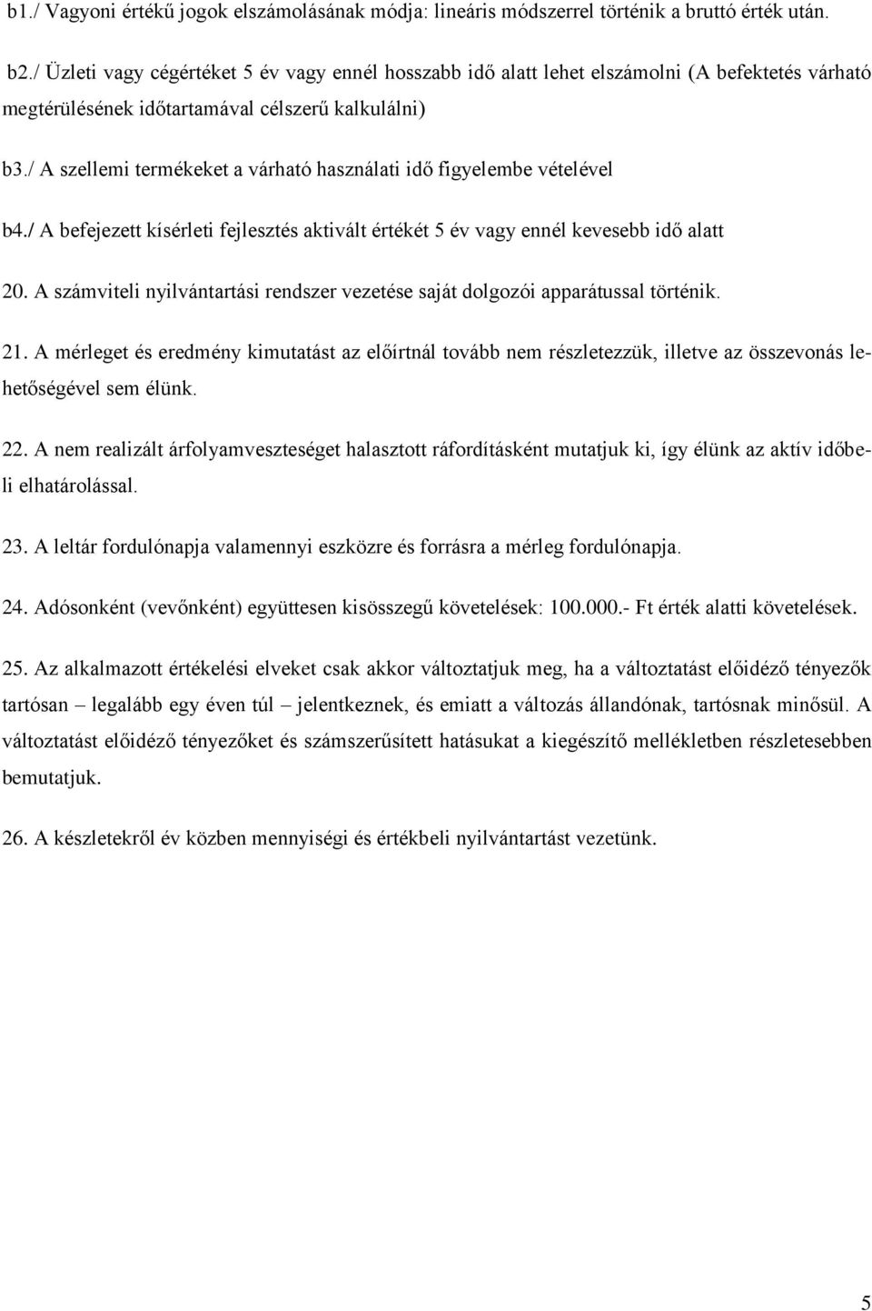 / A szellemi termékeket a várható használati idő figyelembe vételével b4./ A befejezett kísérleti fejlesztés aktivált értékét 5 év vagy ennél kevesebb idő alatt 20.