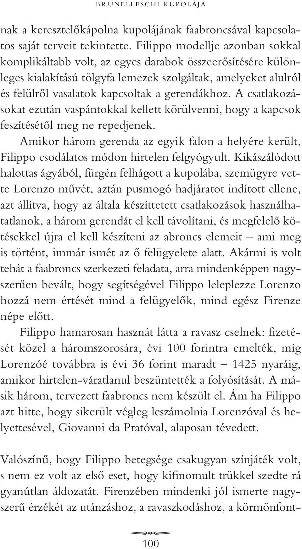 gerendákhoz. A csatlakozásokat ezután vaspántokkal kellett körülvenni, hogy a kapcsok feszítésétôl meg ne repedjenek.