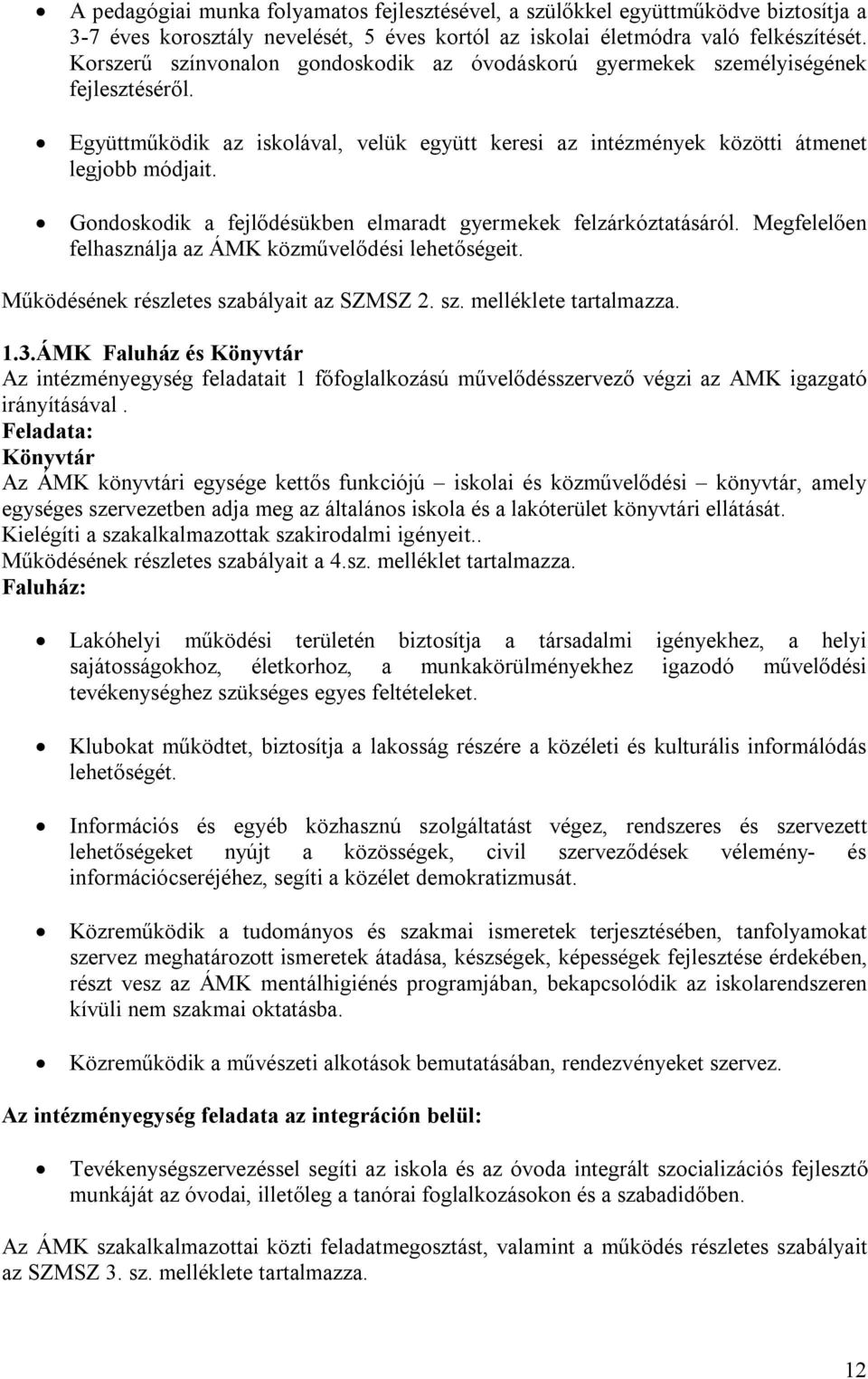 Gondoskodik a fejlődésükben elmaradt gyermekek felzárkóztatásáról. Megfelelően felhasználja az ÁMK közművelődési lehetőségeit. Működésének részletes szabályait az SZMSZ 2. sz. melléklete tartalmazza.