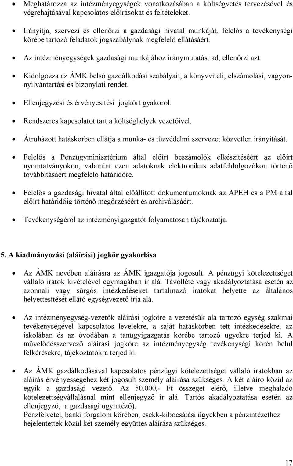 Az intézményegységek gazdasági munkájához iránymutatást ad, ellenőrzi azt. Kidolgozza az ÁMK belső gazdálkodási szabályait, a könyvviteli, elszámolási, vagyonnyilvántartási és bizonylati rendet.