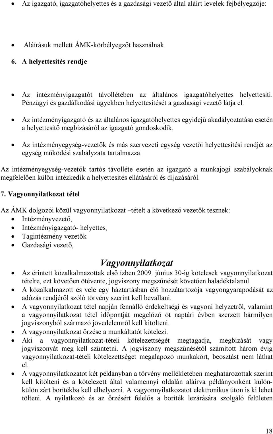 Az intézményigazgató és az általános igazgatóhelyettes egyidejű akadályoztatása esetén a helyettesítő megbízásáról az igazgató gondoskodik.