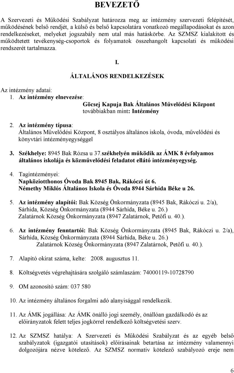 ÁLTALÁNOS RENDELKEZÉSEK Az intézmény adatai: 1. Az intézmény elnevezése: Göcsej Kapuja Bak Általános Művelődési Központ továbbiakban mint: Intézmény 2.