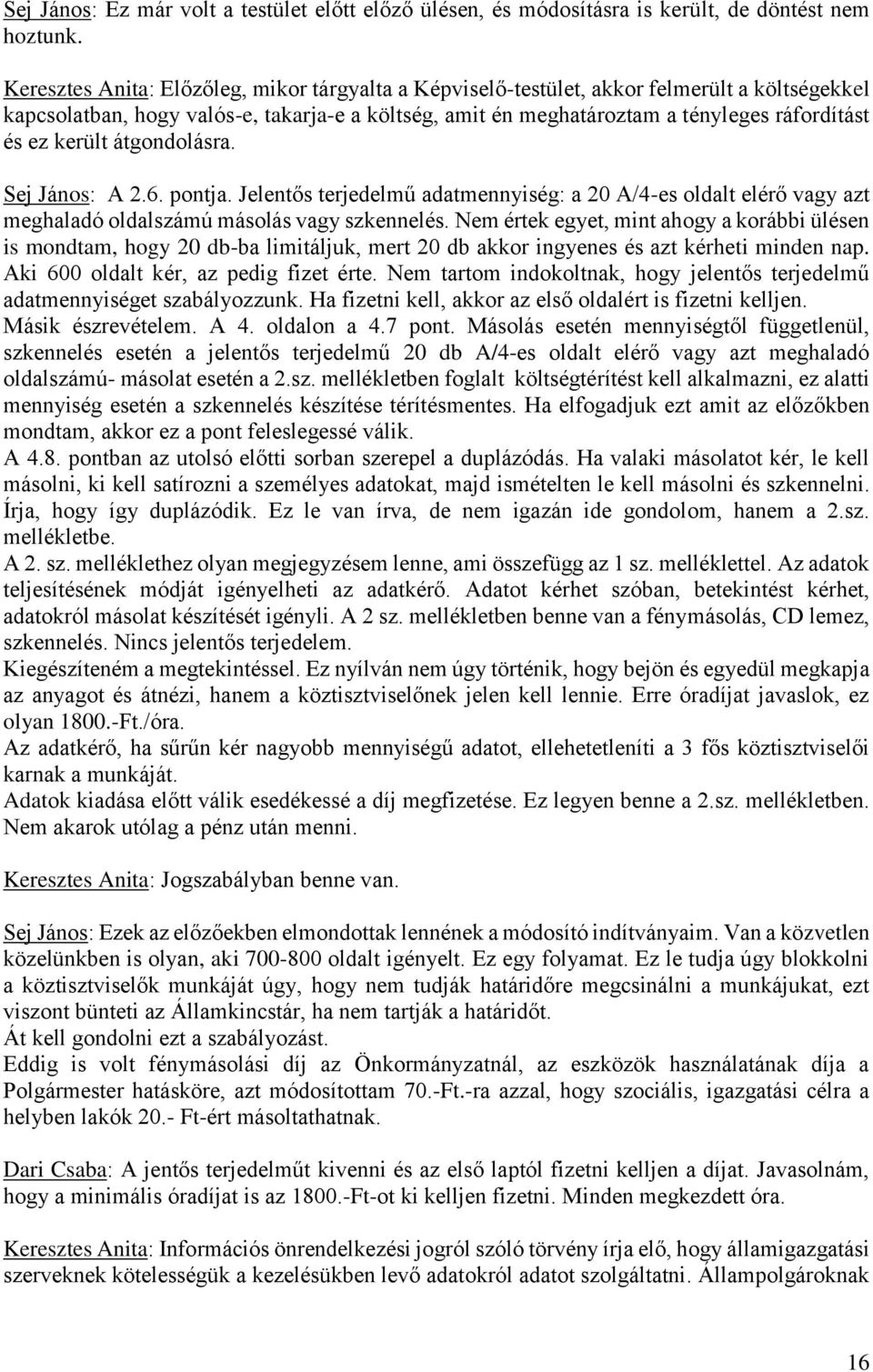 került átgondolásra. Sej János: A 2.6. pontja. Jelentős terjedelmű adatmennyiség: a 20 A/4-es oldalt elérő vagy azt meghaladó oldalszámú másolás vagy szkennelés.