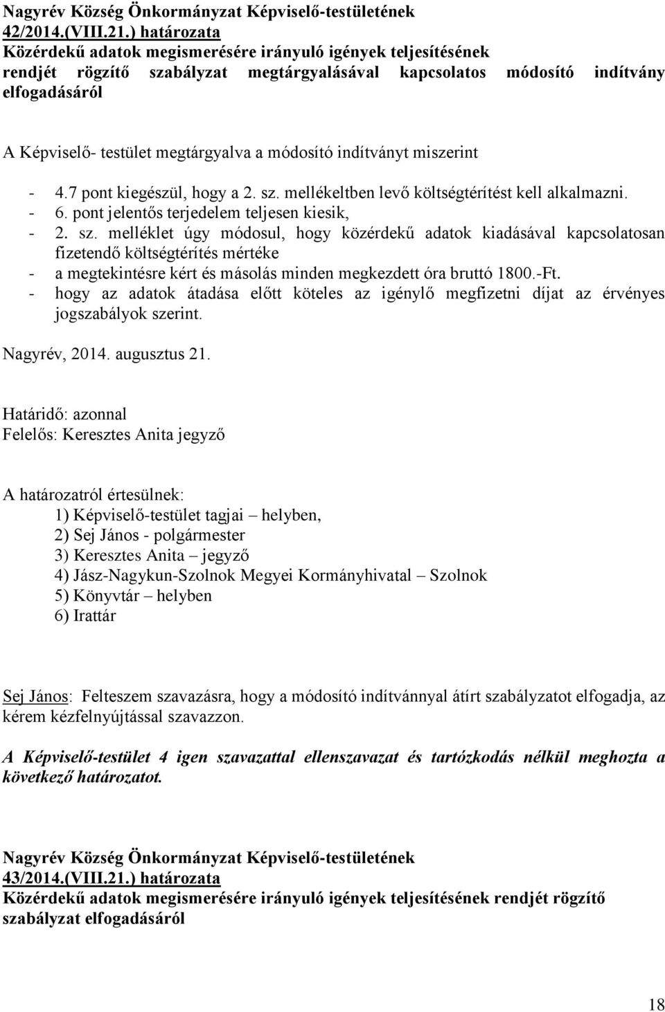 a módosító indítványt miszerint - 4.7 pont kiegészül, hogy a 2. sz.