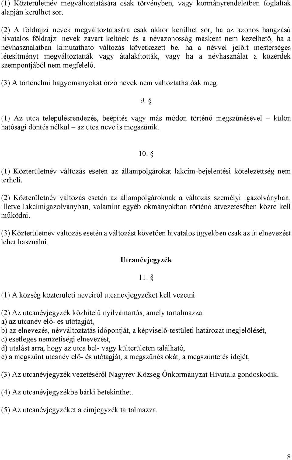 kimutatható változás következett be, ha a névvel jelölt mesterséges létesítményt megváltoztatták vagy átalakították, vagy ha a névhasználat a közérdek szempontjából nem megfelelő.