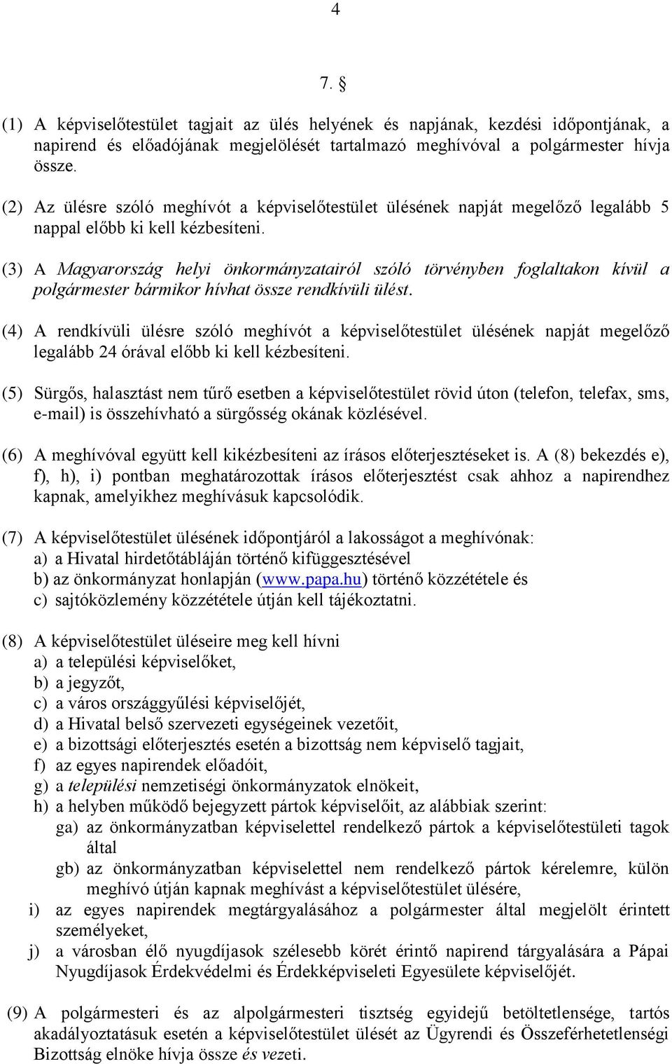 (3) A Magyarország helyi önkormányzatairól szóló törvényben foglaltakon kívül a polgármester bármikor hívhat össze rendkívüli ülést.