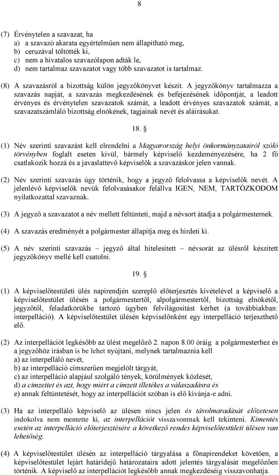 A jegyzőkönyv tartalmazza a szavazás napját, a szavazás megkezdésének és befejezésének időpontját, a leadott érvényes és érvénytelen szavazatok számát, a leadott érvényes szavazatok számát, a