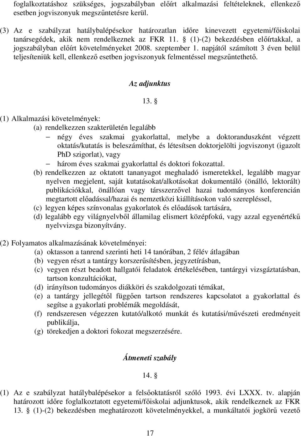 (1)-(2) bekezdésben előírtakkal, a jogszabályban előírt követelményeket 2008. szeptember 1.