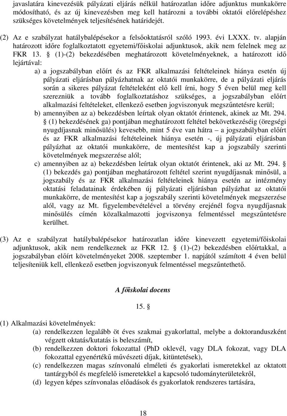 alapján határozott időre foglalkoztatott egyetemi/főiskolai adjunktusok, akik nem felelnek meg az FKR 13.