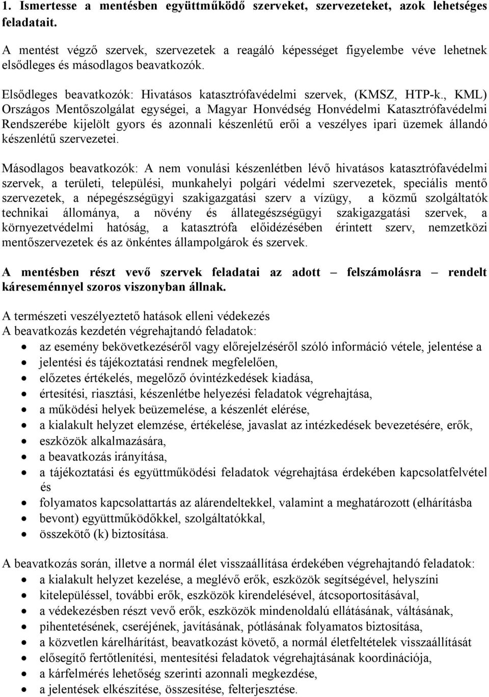 , KML) Országos Mentőszolgálat egységei, a Magyar Honvédség Honvédelmi Katasztrófavédelmi Rendszerébe kijelölt gyors és azonnali készenlétű erői a veszélyes ipari üzemek állandó készenlétű