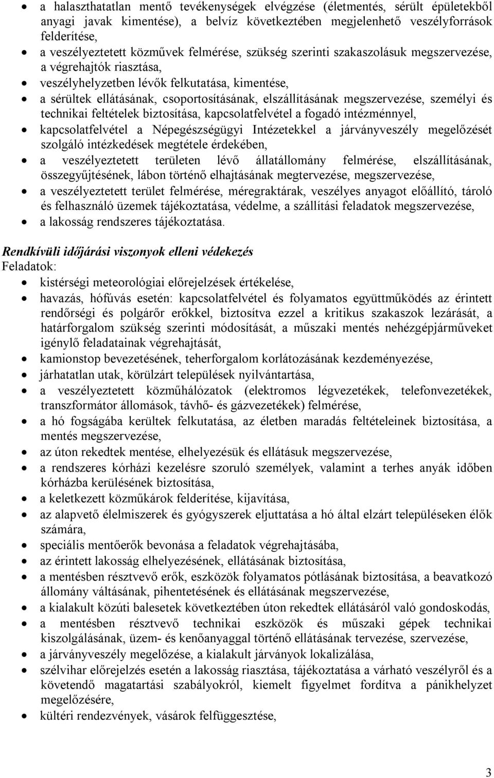 megszervezése, személyi és technikai feltételek biztosítása, kapcsolatfelvétel a fogadó intézménnyel, kapcsolatfelvétel a Népegészségügyi Intézetekkel a járványveszély megelőzését szolgáló