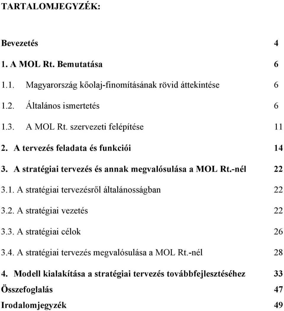 A stratégiai tervezés és annak megvalósulása a MOL Rt.-nél 22 3.1. A stratégiai tervezésrl általánosságban 22 3.2. A stratégiai vezetés 22 3.