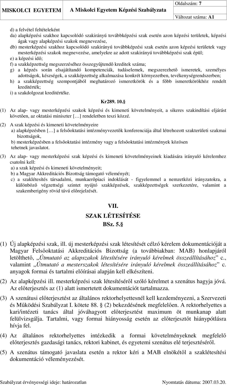 idő; f) a szakképzettség megszerzéséhez összegyűjtendő kreditek száma; g) a képzés során elsajátítandó kompetenciák, tudáselemek, megszerezhető ismeretek, személyes adottságok, készségek, a