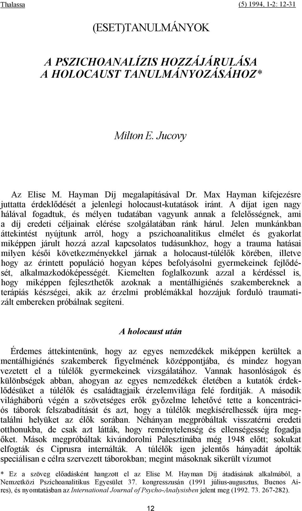 A díjat igen nagy hálával fogadtuk, és mélyen tudatában vagyunk annak a felelősségnek, ami a díj eredeti céljainak elérése szolgálatában ránk hárul.