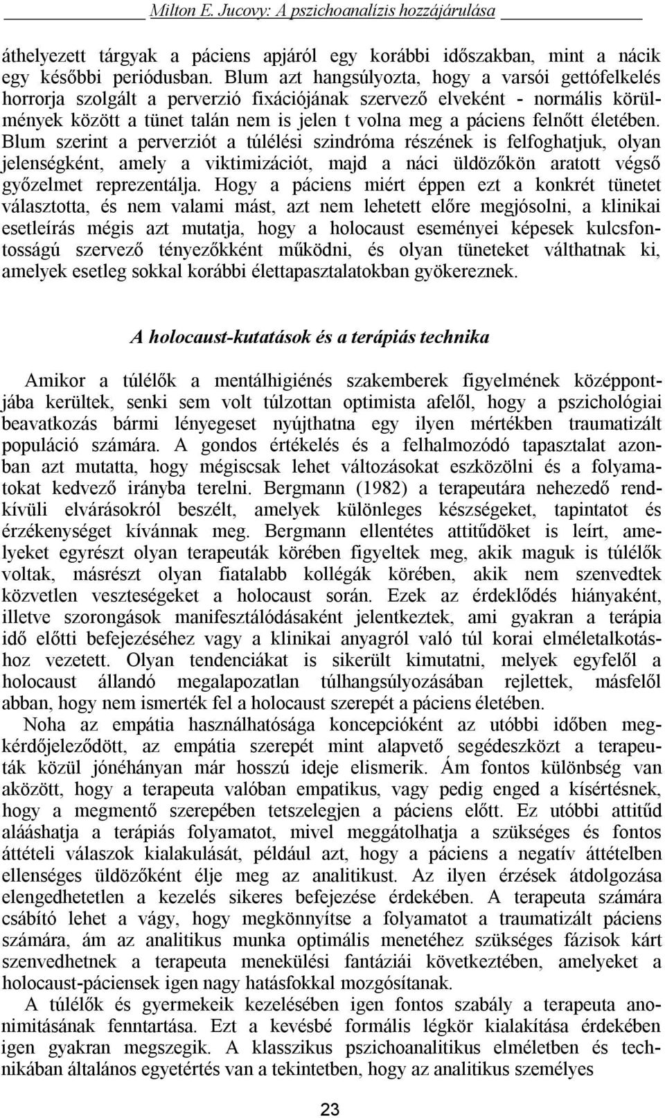 életében. Blum szerint a perverziót a túlélési szindróma részének is felfoghatjuk, olyan jelenségként, amely a viktimizációt, majd a náci üldözőkön aratott végső győzelmet reprezentálja.