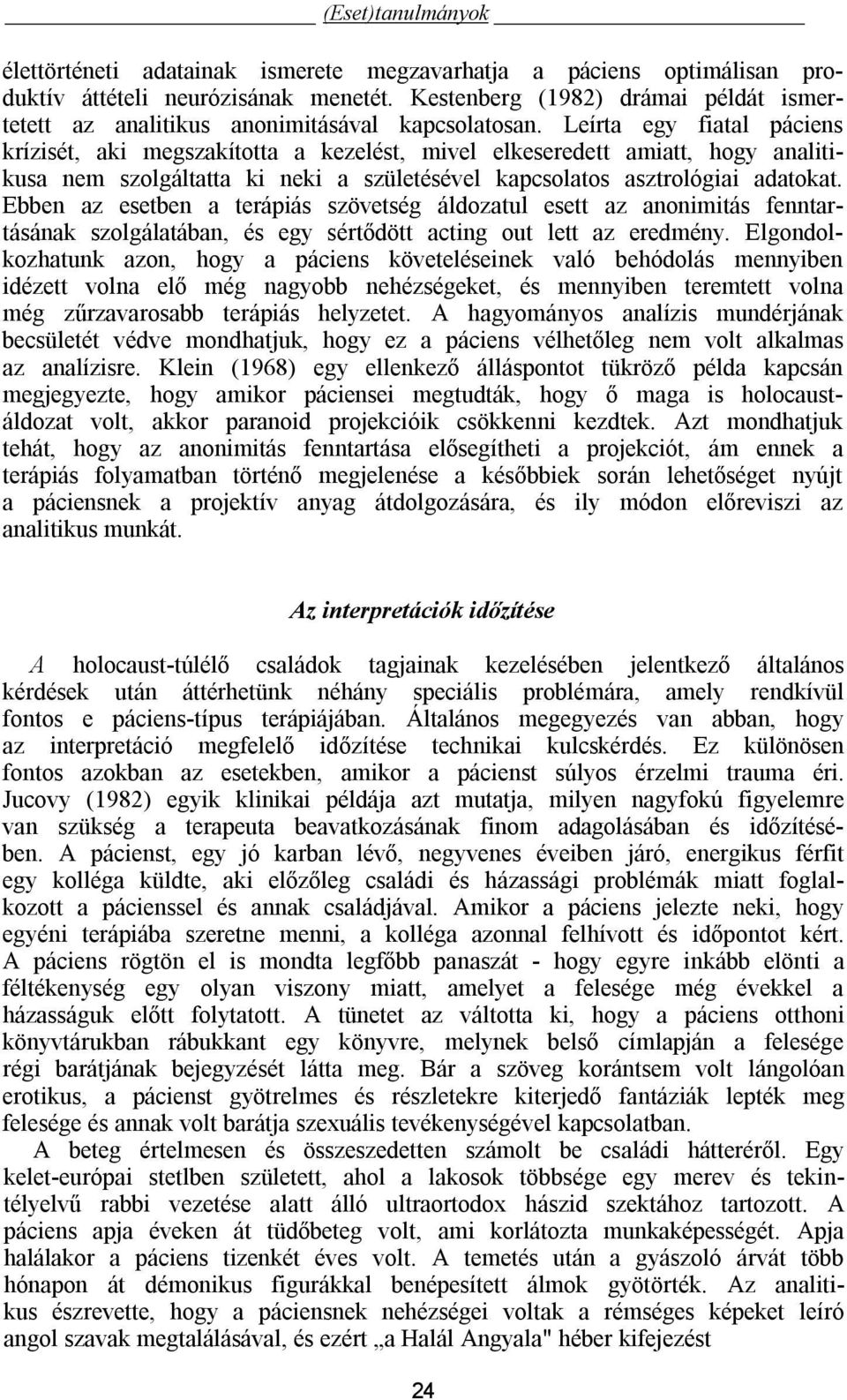 Leírta egy fiatal páciens krízisét, aki megszakította a kezelést, mivel elkeseredett amiatt, hogy analitikusa nem szolgáltatta ki neki a születésével kapcsolatos asztrológiai adatokat.