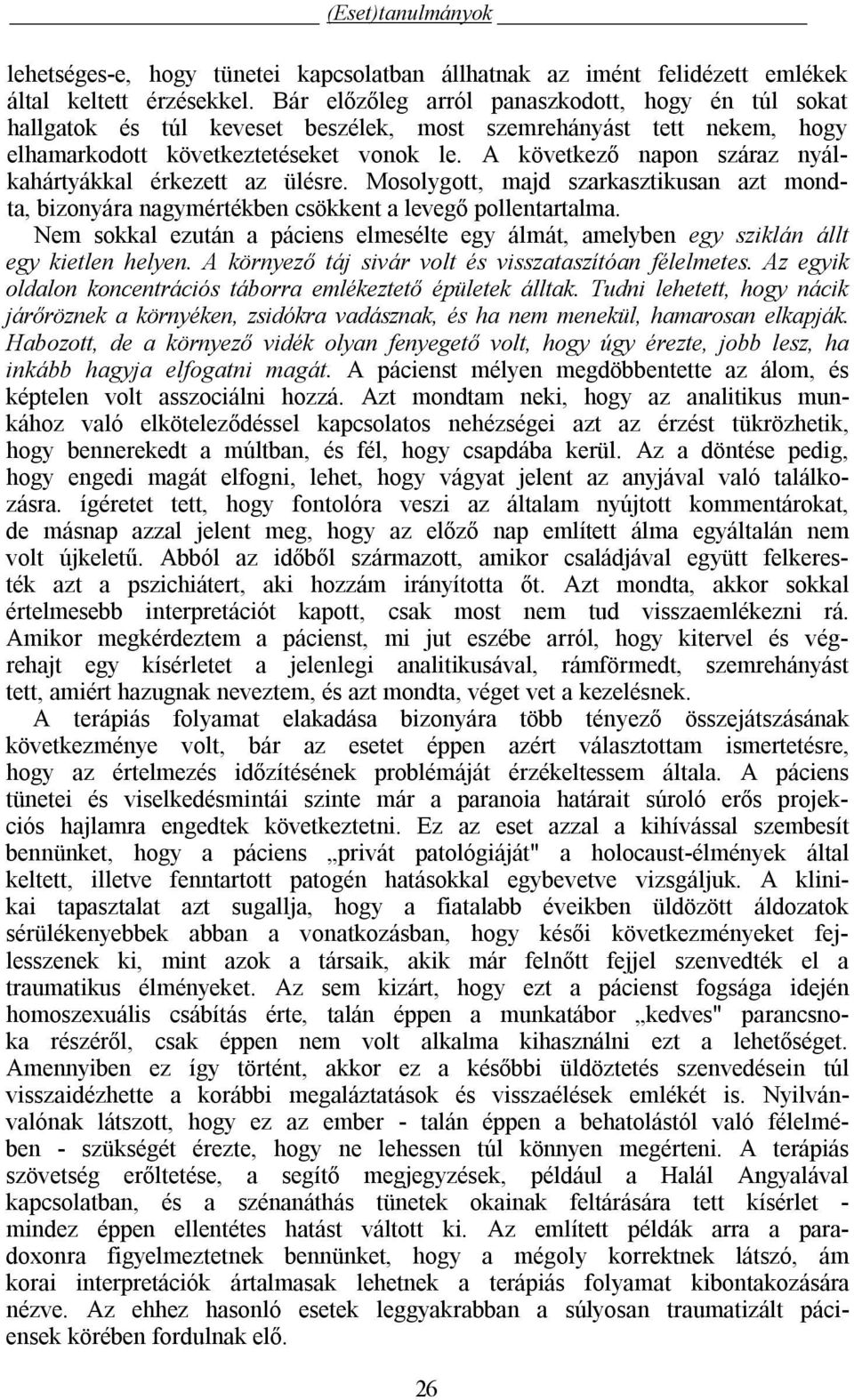 A következő napon száraz nyálkahártyákkal érkezett az ülésre. Mosolygott, majd szarkasztikusan azt mondta, bizonyára nagymértékben csökkent a levegő pollentartalma.