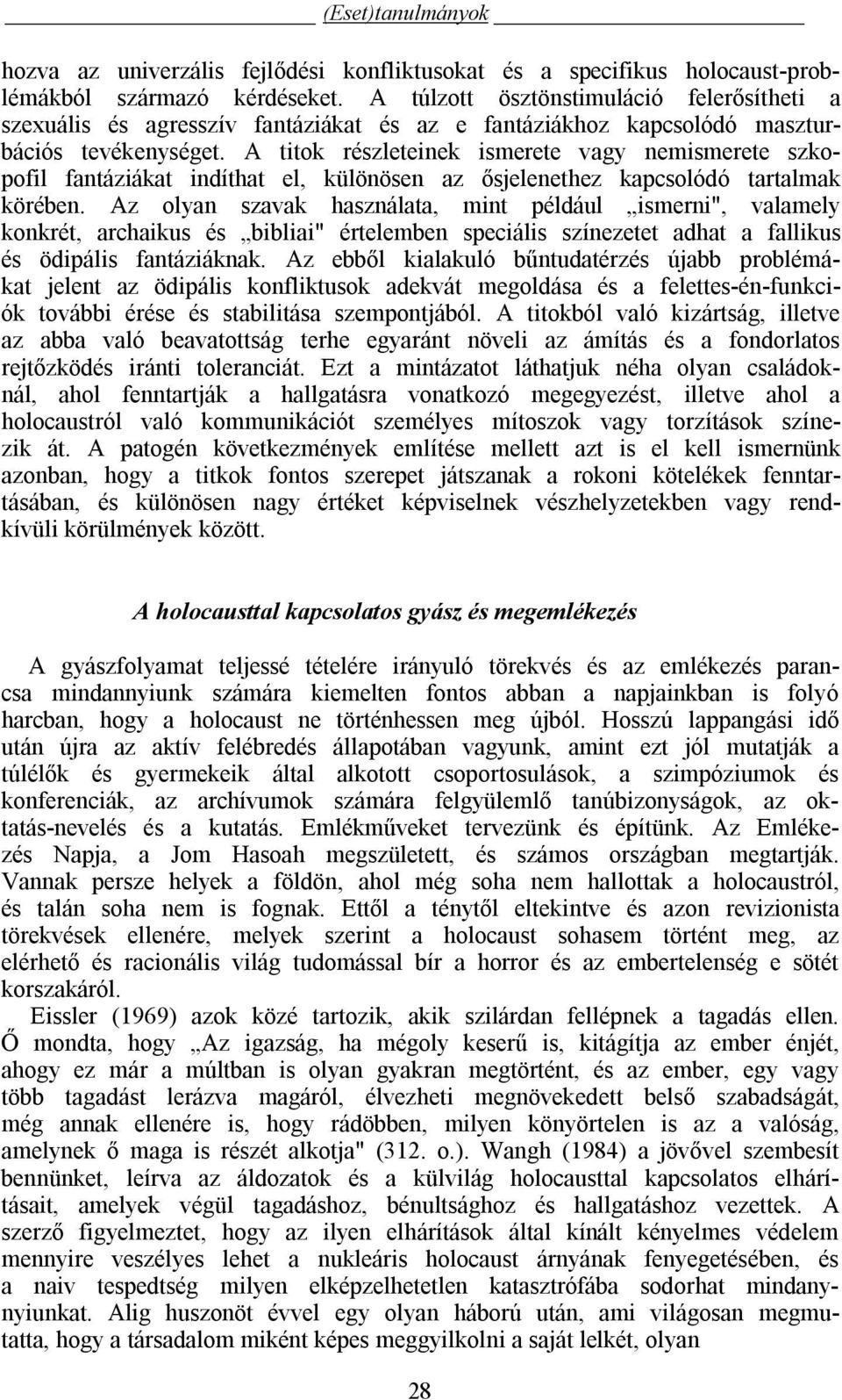 A titok részleteinek ismerete vagy nemismerete szkopofil fantáziákat indíthat el, különösen az ősjelenethez kapcsolódó tartalmak körében.