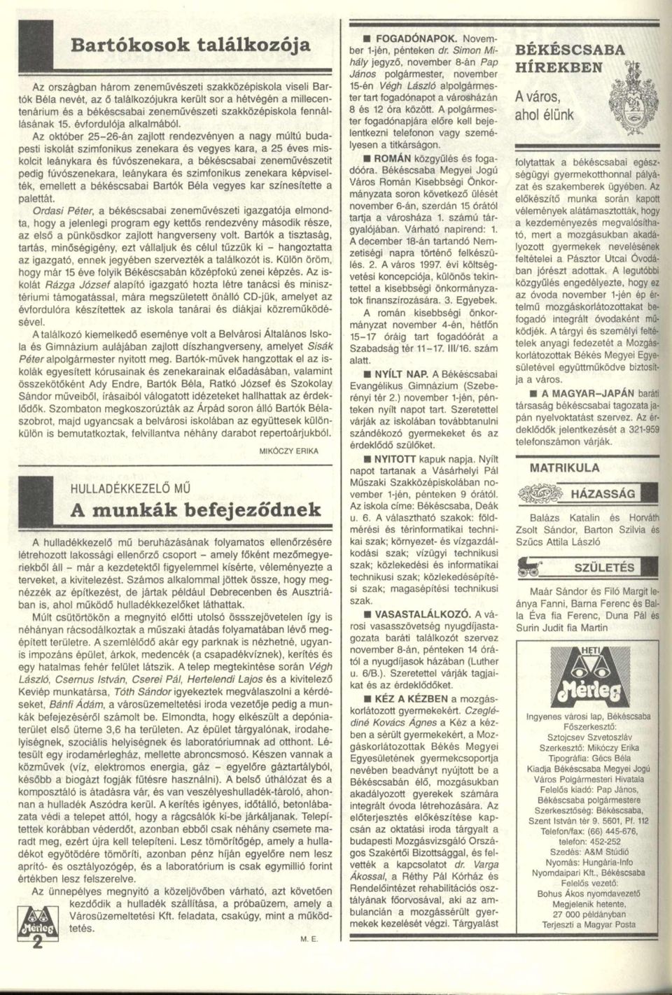 Az október 25-26-án zajlott rendezvényen a nagy múltú budapesti iskolát szimfonikus zenekara és vegyes kara, a 25 éves miskolcit leánykara és fúvószenekara, a békéscsabai zeneművészetit pedig
