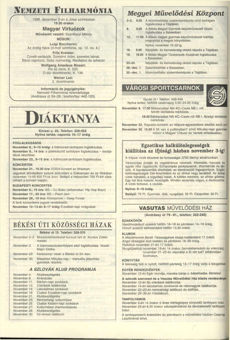 Weiner Leó: 2. divertimento Információ és jegyigénylés: Nemzeti Filharmónia kirendeltsége (Andrássy út 24-28., telefon/fax: 442-120). DIÁKTANYA Kinizsi u. 20.