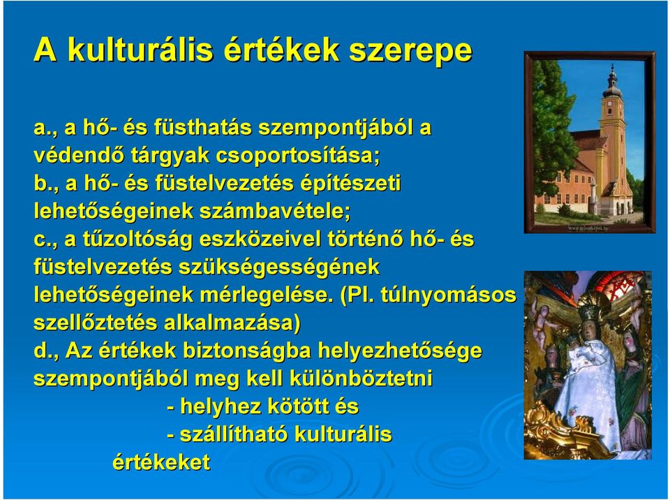 , a tűzoltóság eszközeivel zeivel történő hő- és füstelvezetés szüks kségességének lehetőségeinek mérlegelése. (Pl.