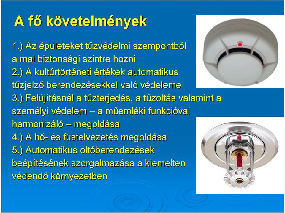 ) Felújításnál a tűzterjedés,, a tűzoltás valamint a személyi védelem a műemléki funkcióval harmonizáló