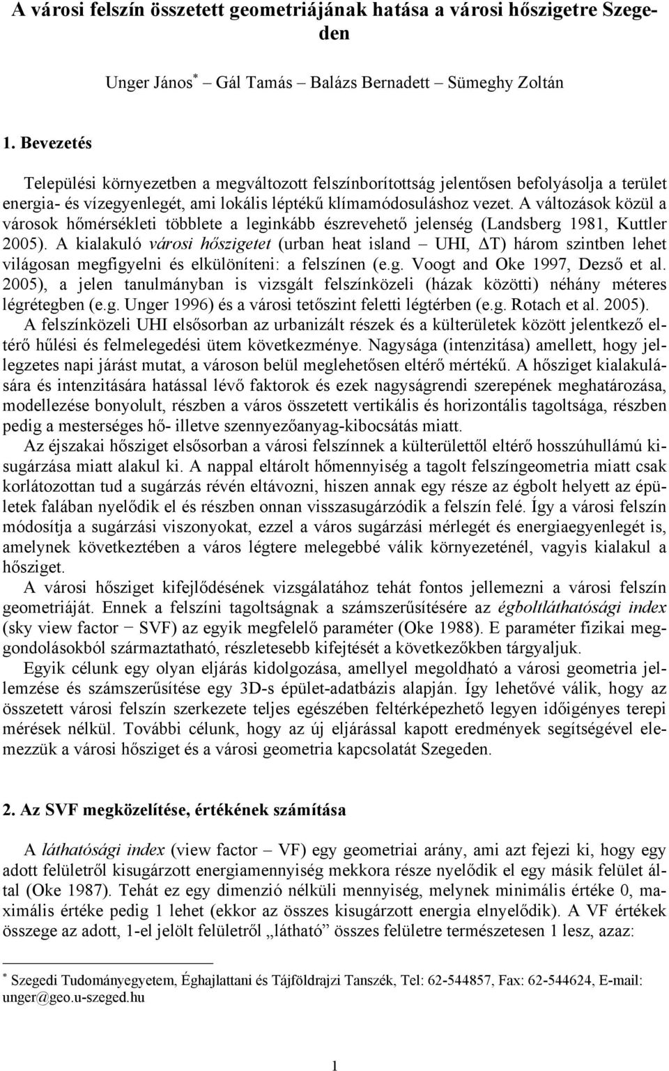A változások közül a városok hőmérsékleti többlete a leginkább észrevehető jelenség (Landsberg 1981, Kuttler 2005).