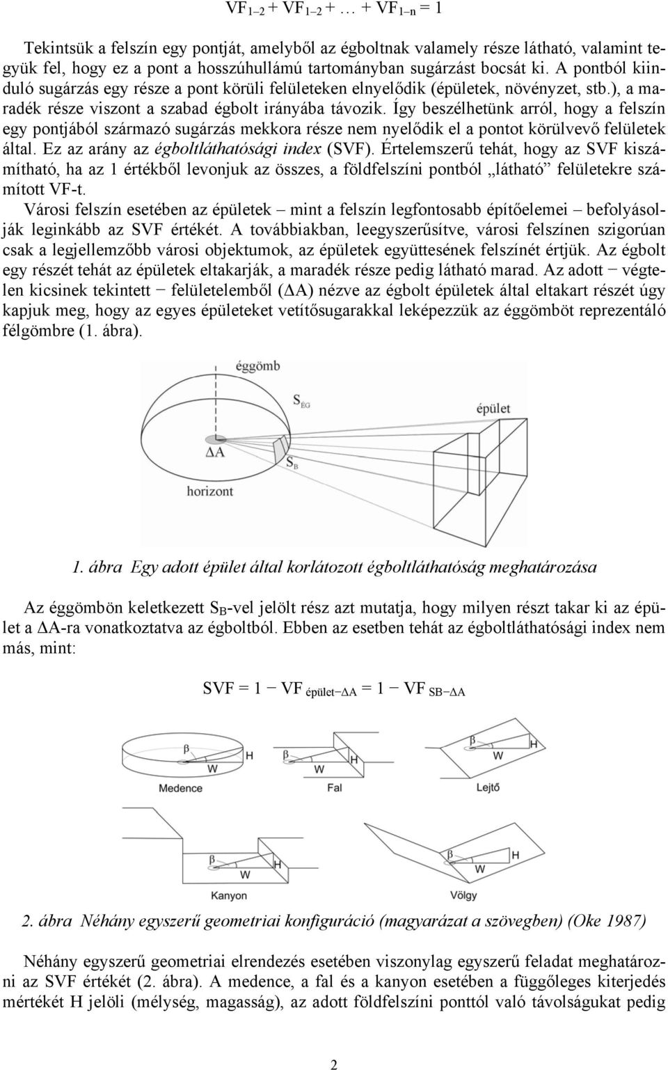 Így beszélhetünk arról, hogy a felszín egy pontjából származó sugárzás mekkora része nem nyelődik el a pontot körülvevő felületek által. Ez az arány az égboltláthatósági index (SVF).