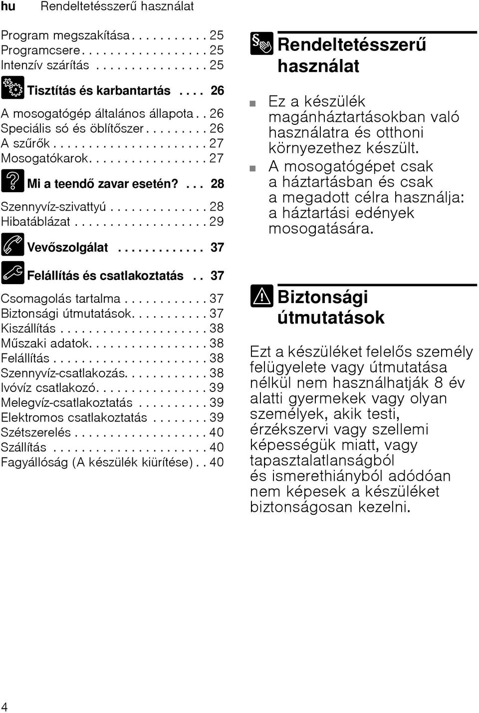 ............. 28 Hibatáblázat................... 29 4 Vevszolgálat............. 37 5 Felállítás és csatlakoztatás.. 37 Csomagolás tartalma............ 37 Biztonsági útmutatások........... 37 Kiszállítás.