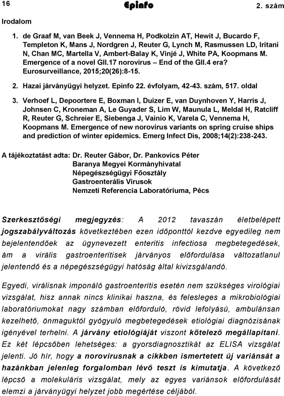 PA, Koopmans M. Emergence of a novel GII.17 norovirus End of the GII.4 era? Eurosurveillance, 2015;20(26):8-15. 2. Hazai járványügyi helyzet. Epinfo 22. évfolyam, 42-43. szám, 517. oldal 3.